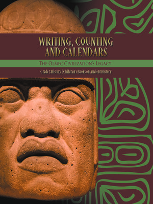 cover image of Writing, Counting and Calendars--The Olmec Civilization's Legacy--Grade 5 History--Children's Books on Ancient History
